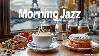 Relaxing Calm Morning Jazz  Energize Your Day with Smooth Jazz & Gentle Bossa Nova for a Better Day