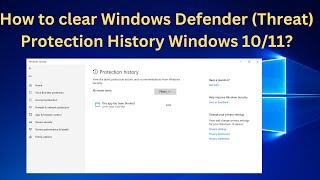 How to clear Windows Defender Threat Protection History Windows 1011?