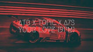 ATB x Topic x A7S - Your Love 9PM  Extended Remix