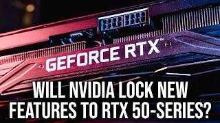 Will Nvidia Lock New Features To RTX 50-Series?