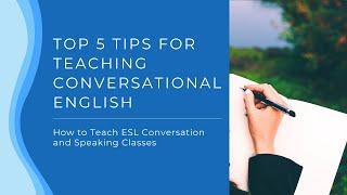 Top 5 Tips for Teaching Conversational English  How to Teach ESL Conversation and Speaking Classes