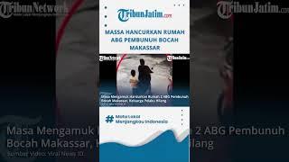 #SHORTS ORANGTUA PELAKU HILANG Rumah ABG Pembunuh Bocah Makassar Dirusak Warga