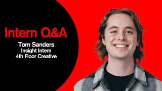 Intern Q&A Tom Sanders Insight Intern 4th Floor Creative - Episode 3