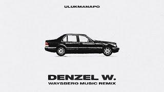 Ulukmanapo - Denzel W. Waysberg Music Remix