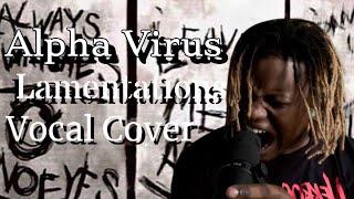 Alpha Virus - Lamentations Vocal Cover