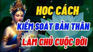 Học Cách Kiểm Soát Bản Thân Làm Chủ Cuộc Đời - Hạnh Phúc Không Đến Từ Sự So Bì Mà Dùng Tâm Cảm Nhận