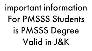 if i Do Degree Under PMSSS is That Degree Valid in Jammu & Kashmir Or Not & Other States of INDIA.