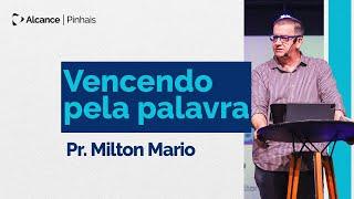 Vencendo pela Palavra  Pr. Milton Mario