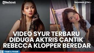 Heboh Beredar Video Syur Diduga Aktris Cantik Rebecca Klopper Berdurasi 4 Menit dan 11 Menit
