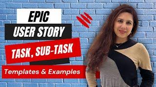Understanding Epic User Stories Tasks & Sub-Tasks with Examples and Templates