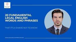 20 FUNDAMENTAL LEGAL ENGLISH WORDS AND PHRASES THAT ITS A SHAME NOT TO KNOW