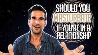 Should You Masturbate If Youre In A Relationship?