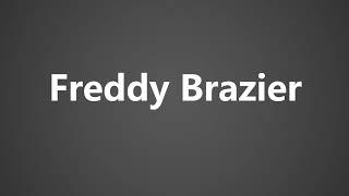 How To Pronounce Freddy Brazier