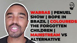 Warras  Penuel Show  BOPE in Brazil  Coloureds The Forgotten Children  Mainstream vs Alternative
