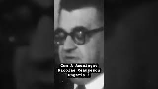 Cum A Amenințat Nicolae Ceaușescu Ungaria #ceausescu