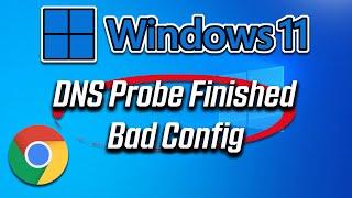 Google Chrome DNS PROBE FINISHED BAD CONFIG in Window 11 FIX 2024