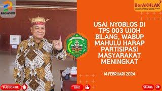 14 FEBRUARI 2024  USAI NYOBLOS DI TPS 003 UBIL WABUP MAHULU HARAP PARTISIPASI MASYARAKAT MENINGKAT