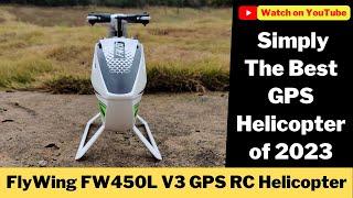 Amazing Flywing FW450L V3 GPS RC helicopter Hands on Flight Review