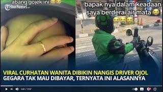 Viral Curhatan Wanita Dibikin Nangis Driver Ojol Gegara Tak Mau Dibayar Ternyata Ini Alasannya