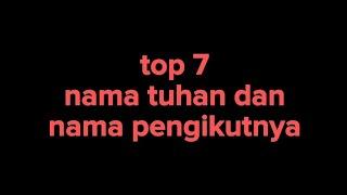 top 7 nama tuhan dan nama pengikutnya