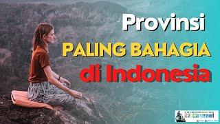 Provinsi Paling Bahagia di Indonesia  apakah daerahmu termasuk?