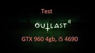 Outlast 2 Ultra. GTX 960 4gb i5 46903.9ghz