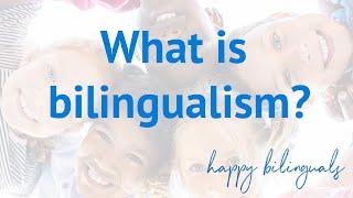 WHAT is bilingualism?