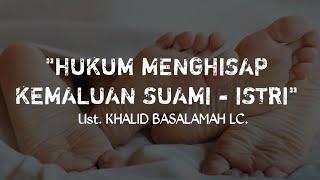 HUKUM MENGHISAP KEMALUAN SUAMI - ISTRI  Ust. KHALID BASALAMAH