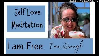 Self Love Meditation - I AM Enough I AM FREE 