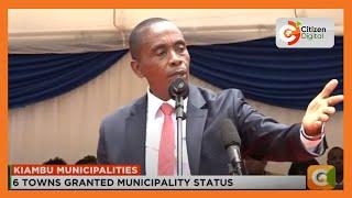 Six towns in Kiambu County granted municipality status