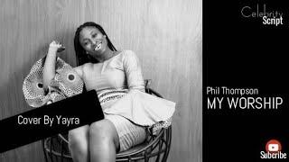 Phill Thompson  All My Worship  Cover by Yayra
