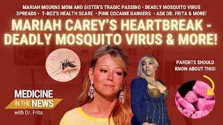 Mariah Carey’s Tragic Loss  Deadly EEE - West Nile Virus  T-Bozs Health Scare  Dr. Frita Live