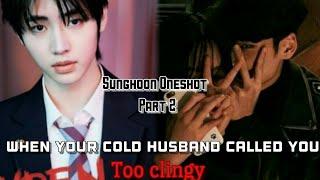 Sunghoon ff {When your cold husband called you too clingy} enhypen ff part 2