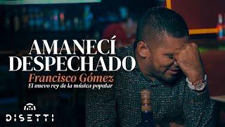 Francisco Gómez - Amanecí Despechado Video Oficial  El Nuevo Rey De La Música Popular