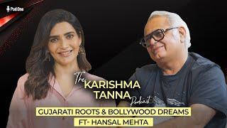 Gujarati Roots & Bollywood Dreams  The Karishma Tanna Podcast Ft. Hansal Mehta