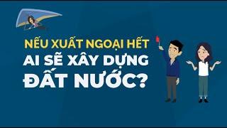 Nếu người giỏi xuất ngoại hết thì ai xây dựng đất nước?