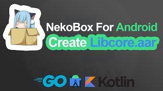 how to create libcore aar from neko box source