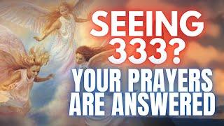 333 Angel Number  Your Prayers Have Been Heard and Answered