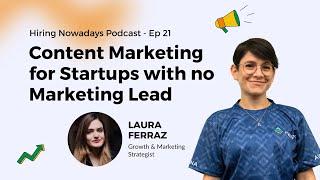 Content Marketing for Startups with no Marketing Lead with Laura Ferraz