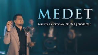 MEDET - Mustafa Özcan GÜNEŞDOĞDU - NEW CLIP 2017  OFFICIAL VIDEO 