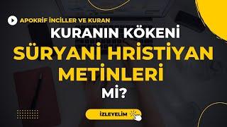 Süryani Hristiyan Metinleri Kuranın Kökeni Mi? Kuran Ve Apokrif İncil uyumu  DORUKTAKİ BEYİN -3-