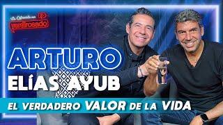 ARTURO ELÍAS AYUB el verdadero VALOR de la VIDA  La entrevista con Yordi Rosado