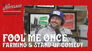 Nateland  Ep. #187   Fool Me Once Farming & Stand-Up Comedy