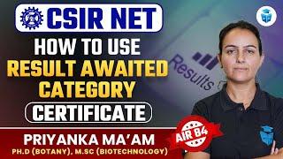 How to Use Result Awaited Category Certificate  CSIR NET 2023  Priyanka Mam JRFAdda