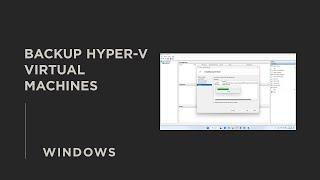 How to Backup Hyper v Virtual Machines Windows 11