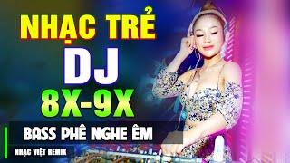 TOP 141 BÀI NHẠC TRẺ 8X 9X ĐỜI ĐẦU REMIX - Nhạc Sàn Vũ Trường DJ Gái Xinh ▶100% Bass Phê Nghe Êm