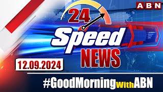 Speed News  24 Headlines  12-09-2024  #morningwithabn  ABN Telugu