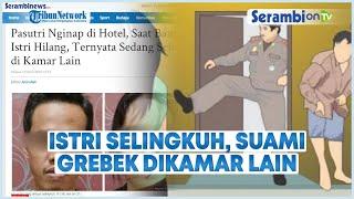 Pasutri Nginap di Hotel Saat Bangun Istri Hilang Ternyata Sedang Selingkuh di Kamar Lain