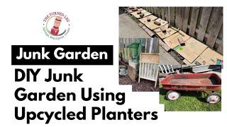 Junk Garden  DIY Junk Garden Using Upcycled Planters