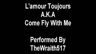 Lamour Toujours A.K.A Love always - Come Fly With Me TheWraith517